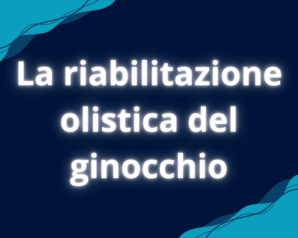 La riabilitazione olistica del ginocchio