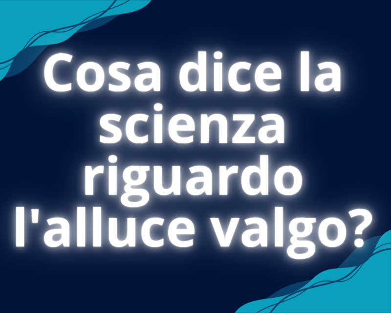 Cosa dice la scienza riguardo l'alluce valgo?
