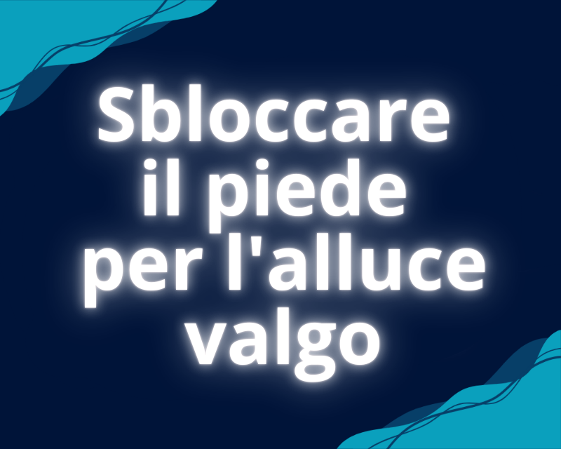 Sbloccare il piede per l'alluce valgo