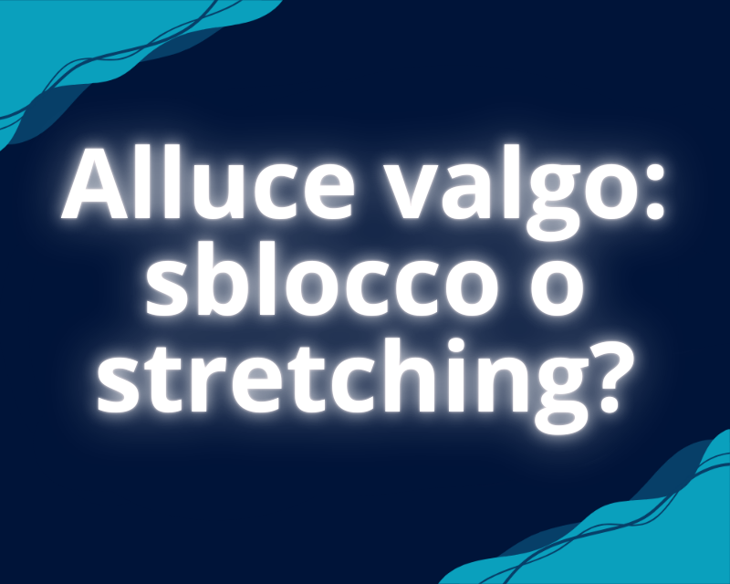 Alluce valgo: sblocco o stretching?
