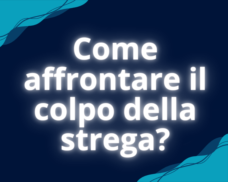 Come affrontare il colpo della strega?