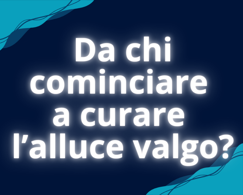 Da chi cominciare a curare l’alluce valgo?