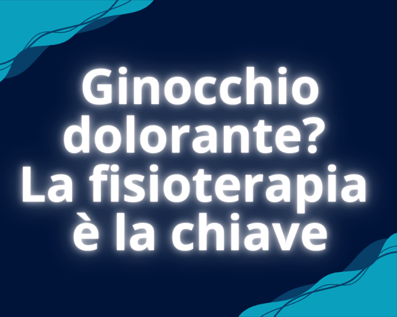 Ginocchio dolorante? La fisioterapia è la chiave