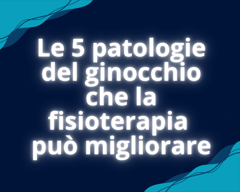 Le 5 patologie del ginocchio che la fisioterapia può migliorare
