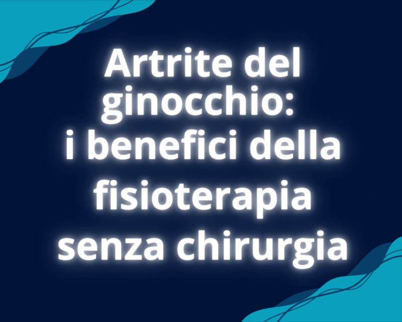 Artrite del ginocchio: i benefici della fisioterapia senza chirurgia