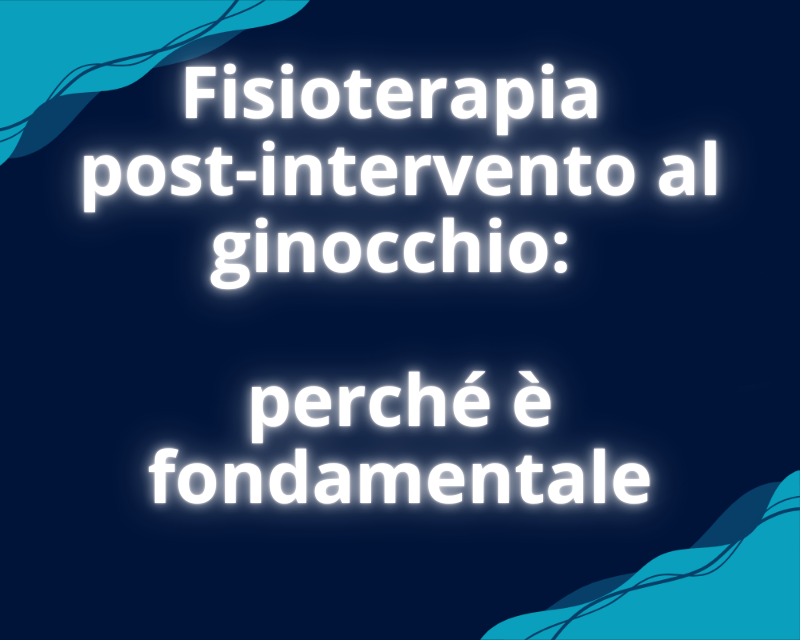 Fisioterapia post-intervento al ginocchio: perché è fondamentale
