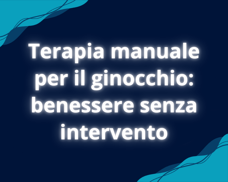 Terapia manuale per il ginocchio: benessere senza intervento
