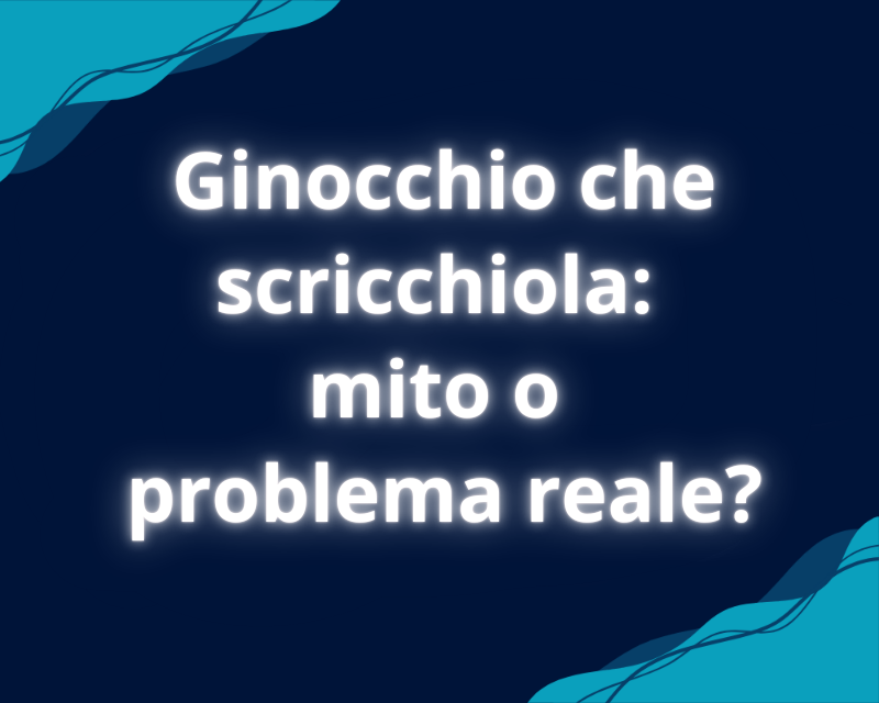 Ginocchio che scricchiola: mito o problema reale?