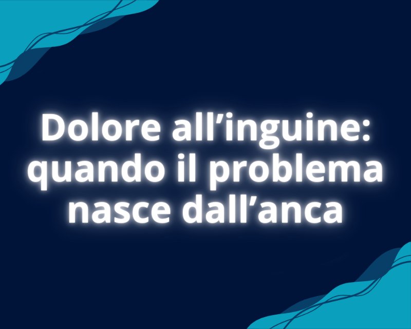 Dolore all’inguine: quando il problema nasce dall’anca