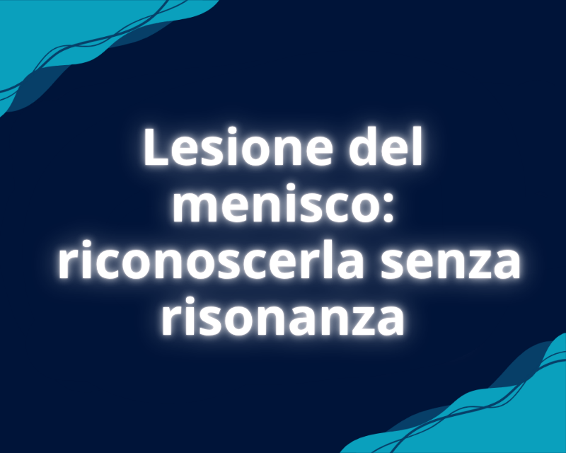 Lesione del menisco: riconoscerla senza risonanza