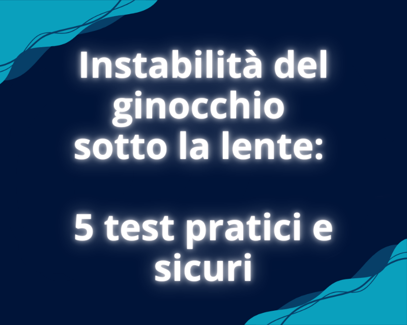 Instabilità del ginocchio sotto la lente: 5 test pratici e sicuri