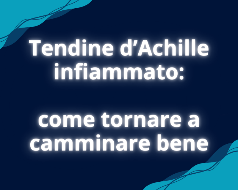 Tendine d’Achille infiammato come tornare a camminare bene